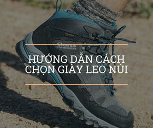Hướng Dẫn Chọn Giày Leo Núi Phù Hợp